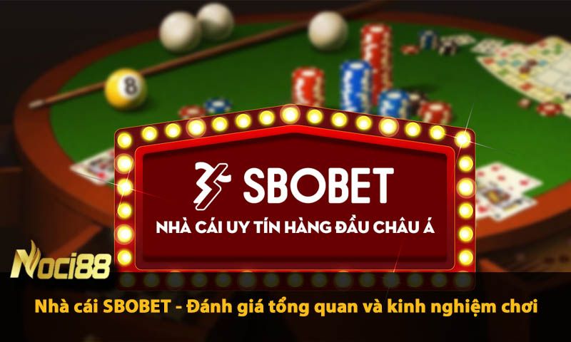 Nhà cái SBOBET - Đánh giá tổng quan và kinh nghiệm chơi